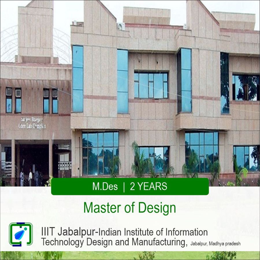 Master of Design [M.Des] at IIIT Jabalpur - Indian Institute of Information Technology Design And Manufacturing , Jabalpur